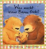 Was macht kleine Bären froh? Cover des Buches Was macht kleine Bären froh? (ISBN: 9783933813015)