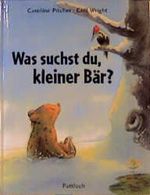 Was suchst du, kleiner Bär? Cover des Buches Was suchst du, kleiner Bär? (ISBN: 9783629004123)