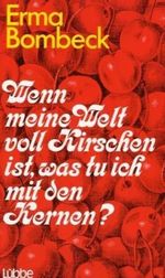 Wenn meine Welt voll Kirschen ist, was tu ich mit den Kernen? Cover des Buches Wenn meine Welt voll Kirschen ist, was tu ich mit den Kernen? (ISBN: 9783785702505)