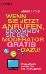 Wenn Sie jetzt anrufen, bekommen Sie den Moderator gratis dazu! Cover des Buches Wenn Sie jetzt anrufen, bekommen Sie den Moderator gratis dazu! (ISBN: 9783453645356)