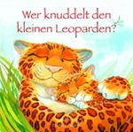 Wer knuddelt den kleinen Leoparden? Cover des Buches Wer knuddelt den kleinen Leoparden? (ISBN: 9781445475479)