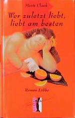 Wer zuletzt liebt, liebt am besten Cover des Buches Wer zuletzt liebt, liebt am besten (ISBN: 9783785707906)