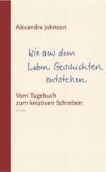 Wie aus dem Leben Geschichten entstehen. Vom Tagebuch zum kreativen Schreiben Cover des Buches Wie aus dem Leben Geschichten entstehen. Vom Tagebuch zum kreativen Schreiben (ISBN: 9783858424389)