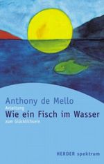 Wie ein Fisch im Wasser. Anleitung zum Glücklichsein. Cover des Buches Wie ein Fisch im Wasser. Anleitung zum Glücklichsein. (ISBN: 9783451048890)