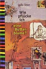 Wie pflücke ich eine Butterblume? Cover des Buches Wie pflücke ich eine Butterblume? (ISBN: 9783794142538)