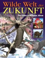 Wilde Welt der Zukunft Cover des Buches Wilde Welt der Zukunft (ISBN: 9783401055350)