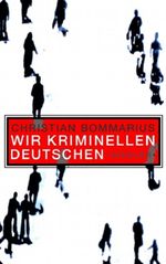 Wir kriminellen Deutschen Cover des Buches Wir kriminellen Deutschen (ISBN: 9783886808069)