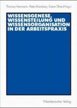Wissensgenese, Wissensteilung und Wissensorganisation in der Arbeitspraxis Cover des Buches Wissensgenese, Wissensteilung und Wissensorganisation in der Arbeitspraxis (ISBN: 9783531138800)