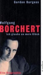 Wolfgang Borchert. Ich glaube an mein Glück Cover des Buches Wolfgang Borchert. Ich glaube an mein Glück (ISBN: 9783746623856)