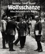 Wolfsschanze. Hitlers Machtzentrale im II. Weltkrieg Cover des Buches Wolfsschanze. Hitlers Machtzentrale im II. Weltkrieg (ISBN: 9783861531999)
