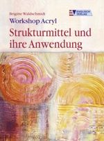 Workshop Acryl, Strukturmittel und ihre Anwendung Cover des Buches Workshop Acryl, Strukturmittel und ihre Anwendung (ISBN: 9783824113170)