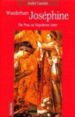 Wunderbare Josephine. Die Frau an Napoleons Seite Cover des Buches Wunderbare Josephine. Die Frau an Napoleons Seite (ISBN: 9783720521529)