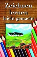 Zeichnen lernen leicht gemacht Cover des Buches Zeichnen lernen leicht gemacht (ISBN: 9781445446158)