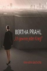 Bertha prahl: "Ich gewinne jeden Krieg!" Cover des Buches Bertha prahl: "Ich gewinne jeden Krieg!" (ISBN: 9783740744748)