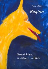Beginn: Geschichten, in Bildern erzählt Cover des Buches Beginn: Geschichten, in Bildern erzählt (ISBN: 9783748112631)