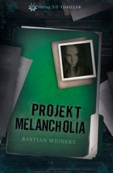 Projekt Melancholia Cover des Buches Projekt Melancholia (ISBN: 9783956671814)