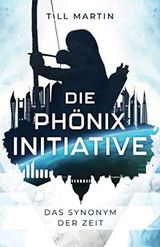 Die Phönix Initiative: Das Synonym der Zeit (Bd.1 des Zeitreiseabenteuers) Cover des Buches Die Phönix Initiative: Das Synonym der Zeit (Bd.1 des Zeitreiseabenteuers) (ISBN: 9798730572539)