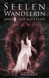 Seelenwandlerin: Band II: Der Aufstand Cover des Buches Seelenwandlerin: Band II: Der Aufstand (ISBN: B0B49XSX2X)