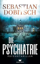 Die Psychiatrie: Ein absolut fesselnder Psychothriller voller Nervenkitzel Cover des Buches Die Psychiatrie: Ein absolut fesselnder Psychothriller voller Nervenkitzel (ISBN: B0D5DLXL8C)