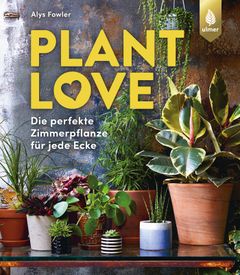 Plant Love: Die perfekte Zimmerpflanze fr jede Ecke von Alys Fowler bei  LovelyBooks (Sachbuch)