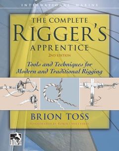 The Complete Rigger's Apprentice: Tools and Techniques for Modern and Traditional Rigging