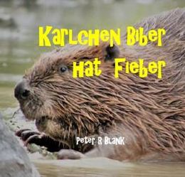 Karlchen Biber hat Fieber von Peter R. Blank bei ...