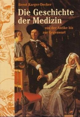 Die illustrierte Geschichte der Medizin von Bernt KargerDecker bei