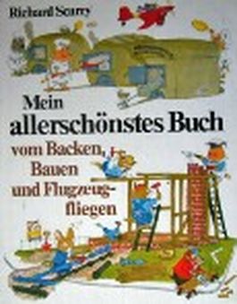 Mein allerschönstes Buch vom Backen, Bauen und Flugzeugfliegen von Richard  Scarry bei LovelyBooks (Sonstiges)