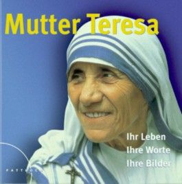 Mutter Teresa: Ihr Leben - Ihre Worte - Ihre Bilder Von Matthias ...