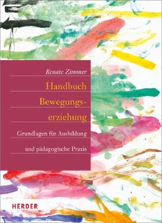 Handbuch Bewegungserziehung: Grundlagen Für Ausbildung Und Pädagogische ...