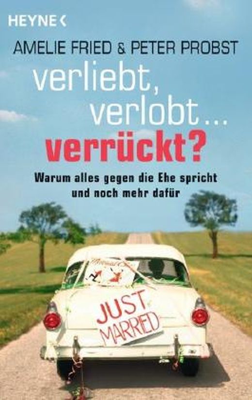 Verliebt, Verlobt - Verrckt?: Warum Alles Gegen Die Ehe Spricht Und
