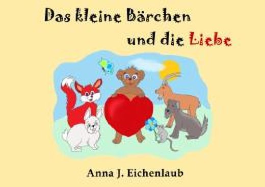 Das kleine Bärchen und die Liebe von Anna J. Eichenlaub bei LovelyBooks ...