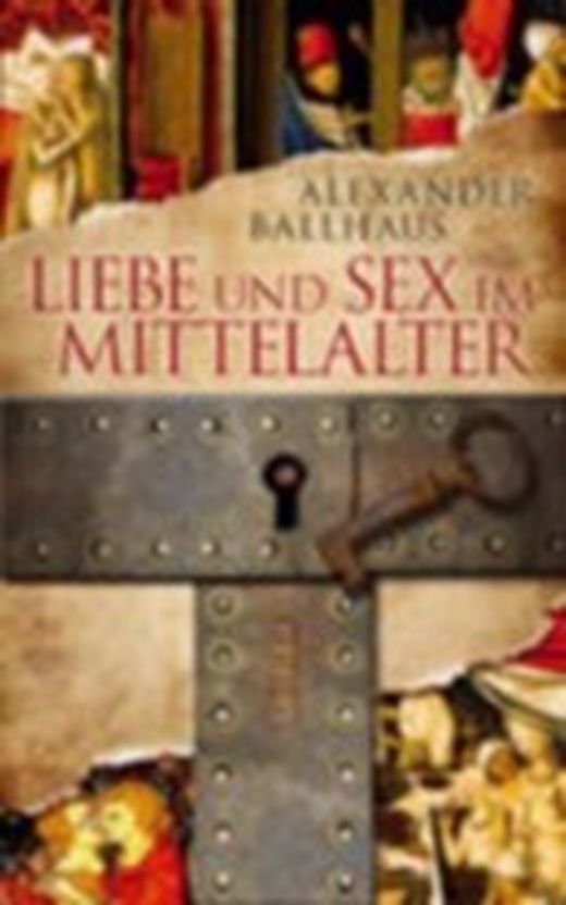 Liebe Und Sex Im Mittelalter Von Alexander Ballhaus Bei Lovelybooks Sachbuch 9716