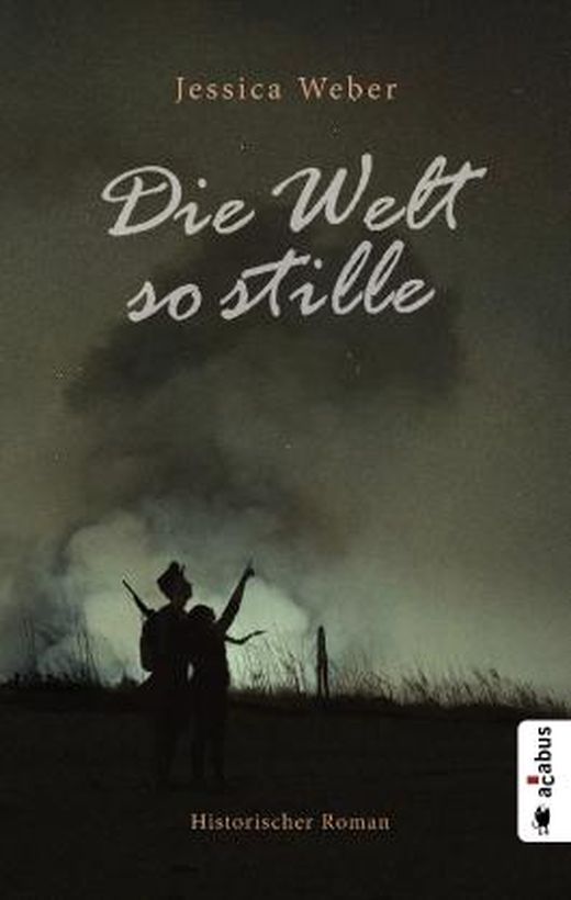 Die Welt so stille: Historischer Roman aus dem Deutsch-Dänischen Krieg von Jessica Weber bei 