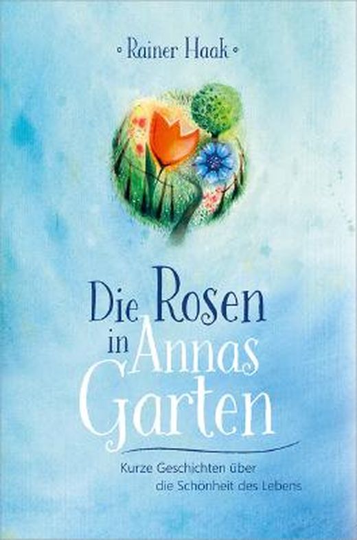 Die Rosen in Annas Garten von Rainer Haak bei LovelyBooks