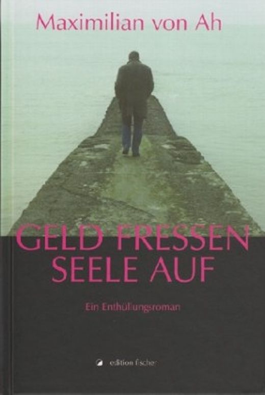 Geld fressen Seele auf von Maximilian von Ah bei ...