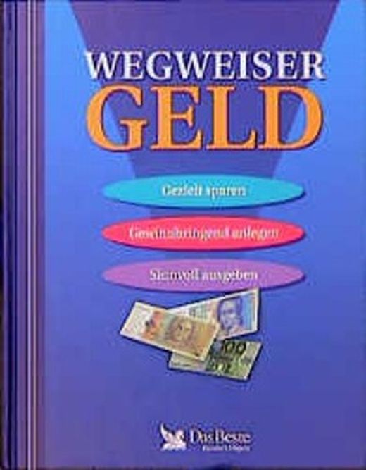 Wegweiser Geld. Gezielt Sparen, Gewinnbringend Anlegen, Sinnvoll ...