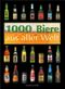 1000 Biere aus aller Welt Cover des Buches 1000 Biere aus aller Welt (ISBN: 9783625103516)