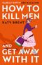 How to Kill Men and Get Away With It: A deliciously dark, hilariously twisted debut psychological thriller, about friendship, love and murder for 2023! Cover des Buches How to Kill Men and Get Away With It: A deliciously dark, hilariously twisted debut psychological thriller, about friendship, love and murder for 2023! (ISBN: 9780008536695)