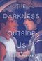The Darkness Outside Us Cover des Buches The Darkness Outside Us (ISBN: 9780062888280)