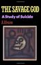 The Savage God: A Study of Suicide Cover des Buches The Savage God: A Study of Suicide (ISBN: 9780393306576)
