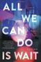 All We Can Do Is Wait Cover des Buches All We Can Do Is Wait (ISBN: 9780448494111)