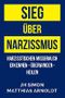 Sieg über Narzissmus: Narzisstischen Missbrauch erkennen - überwinden - heilen Cover des Buches Sieg über Narzissmus: Narzisstischen Missbrauch erkennen - überwinden - heilen (ISBN: 9780648012849)