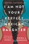 I Am Not Your Perfect Mexican Daughter Cover des Buches I Am Not Your Perfect Mexican Daughter (ISBN: 9780861543496)