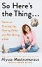 So Here's the Thing: Notes on Growing Up, Getting Older and Not Giving a Shit Cover des Buches So Here's the Thing: Notes on Growing Up, Getting Older and Not Giving a Shit (ISBN: 9781408712627)