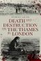 Death and Destruction on the Thames in London (English Edition) Cover des Buches Death and Destruction on the Thames in London (English Edition) (ISBN: 9781912786688)