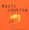 Basic Cooking: All You Need to Cook Well Quickly Cover des Buches Basic Cooking: All You Need to Cook Well Quickly (ISBN: 9781930603004)