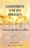 Geboren um zu Siegen: Erkenne die Macht in Dir (German Edition) Cover des Buches Geboren um zu Siegen: Erkenne die Macht in Dir (German Edition) (ISBN: 9781979730228)