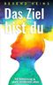 Das Ziel bist du: Mit Bestimmung zu einem glücklichen Leben Cover des Buches Das Ziel bist du: Mit Bestimmung zu einem glücklichen Leben (ISBN: 9781980688037)