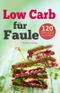 Low Carb für Faule: 120 einfache und leckere Rezepte in unter 20 Minuten inkl. 30-Tage-Challenge (Kochbuch für Low-Carb-Ernährung, LowCarb Rezepte) Cover des Buches Low Carb für Faule: 120 einfache und leckere Rezepte in unter 20 Minuten inkl. 30-Tage-Challenge (Kochbuch für Low-Carb-Ernährung, LowCarb Rezepte) (ISBN: 9781981474400)